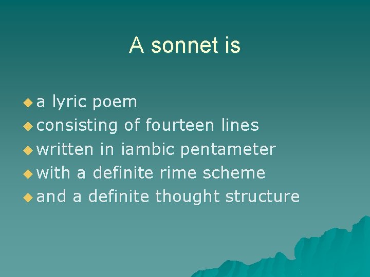 A sonnet is ua lyric poem u consisting of fourteen lines u written in