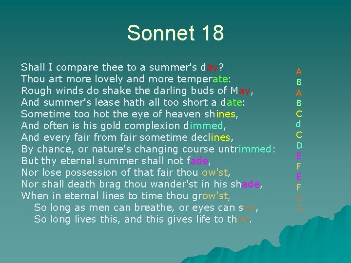 Sonnet 18 Shall I compare thee to a summer's day? Thou art more lovely