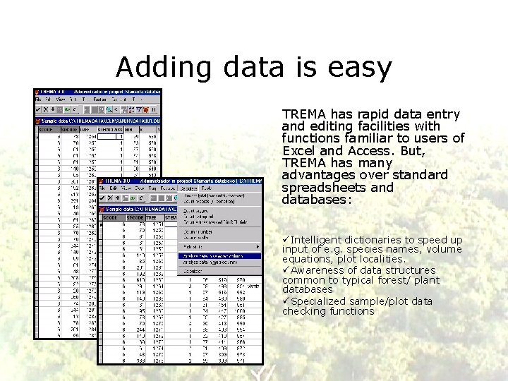 Adding data is easy TREMA has rapid data entry and editing facilities with functions