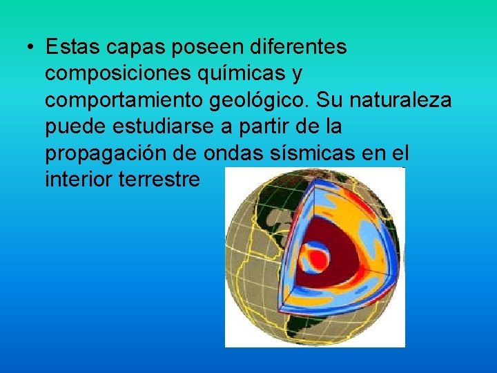 • Estas capas poseen diferentes composiciones químicas y comportamiento geológico. Su naturaleza puede • Estas capas poseen diferentes composiciones químicas y comportamiento geológico. Su naturaleza puede