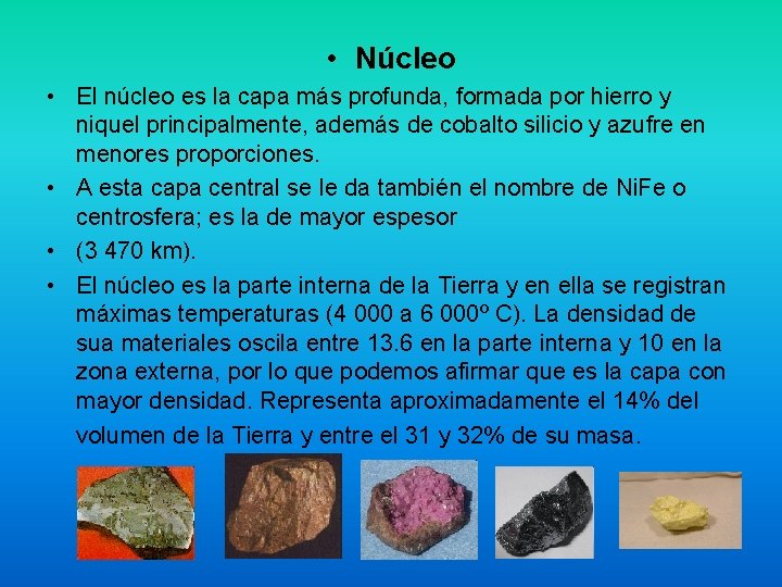 • Núcleo • El núcleo es la capa más profunda, formada por hierro • Núcleo • El núcleo es la capa más profunda, formada por hierro