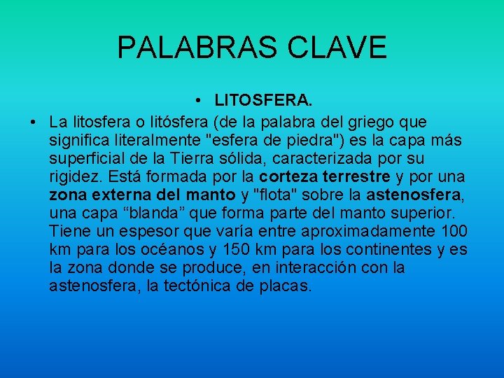 PALABRAS CLAVE • LITOSFERA. • La litosfera o litósfera (de la palabra del griego PALABRAS CLAVE • LITOSFERA. • La litosfera o litósfera (de la palabra del griego