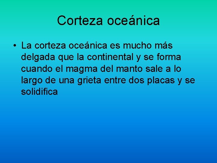 Corteza oceánica • La corteza oceánica es mucho más delgada que la continental y Corteza oceánica • La corteza oceánica es mucho más delgada que la continental y