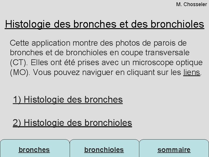 M. Chosseler Histologie des bronches et des bronchioles Cette application montre des photos de