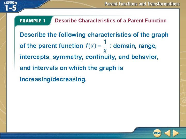 Describe Characteristics of a Parent Function Describe the following characteristics of the graph of