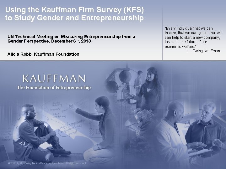 Using the Kauffman Firm Survey (KFS) to Study Gender and Entrepreneurship UN Technical Meeting