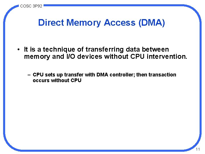 COSC 3 P 92 Direct Memory Access (DMA) • It is a technique of