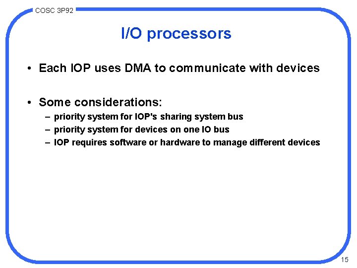 COSC 3 P 92 I/O processors • Each IOP uses DMA to communicate with