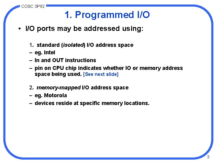 COSC 3 P 92 1. Programmed I/O • I/O ports may be addressed using: