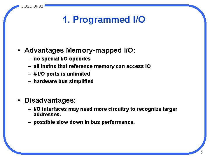 COSC 3 P 92 1. Programmed I/O • Advantages Memory-mapped I/O: – – no