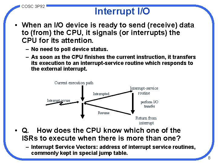 COSC 3 P 92 Interrupt I/O • When an I/O device is ready to