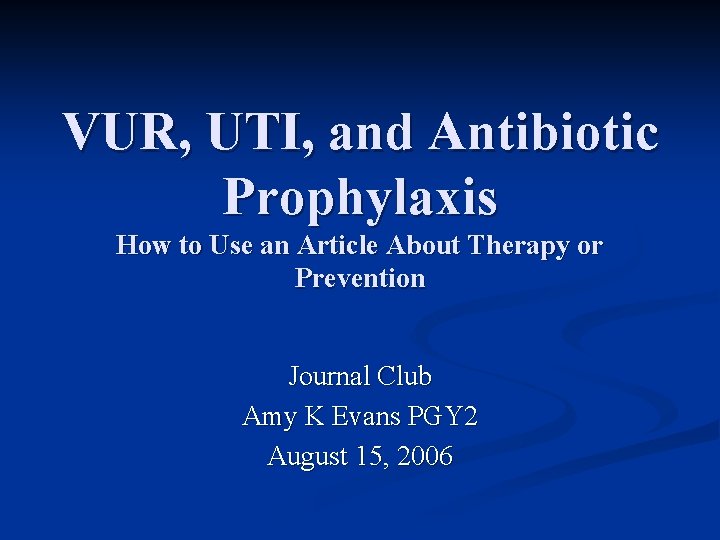 VUR, UTI, and Antibiotic Prophylaxis How to Use an Article About Therapy or Prevention