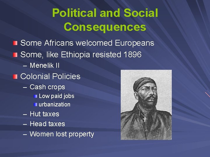 Political and Social Consequences Some Africans welcomed Europeans Some, like Ethiopia resisted 1896 –