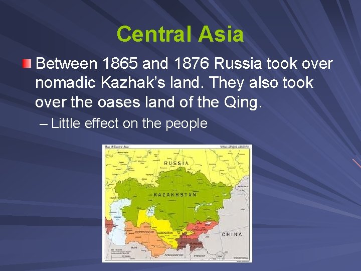 Central Asia Between 1865 and 1876 Russia took over nomadic Kazhak’s land. They also