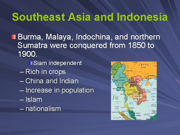 Southeast Asia and Indonesia Burma, Malaya, Indochina, and northern Sumatra were conquered from 1850