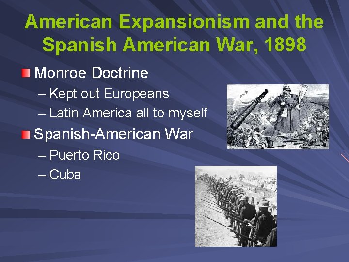 American Expansionism and the Spanish American War, 1898 Monroe Doctrine – Kept out Europeans