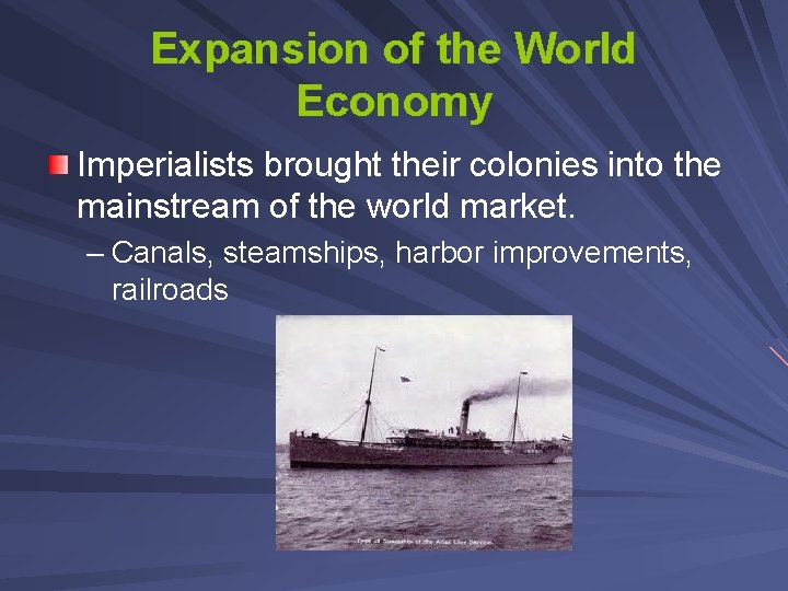 Expansion of the World Economy Imperialists brought their colonies into the mainstream of the