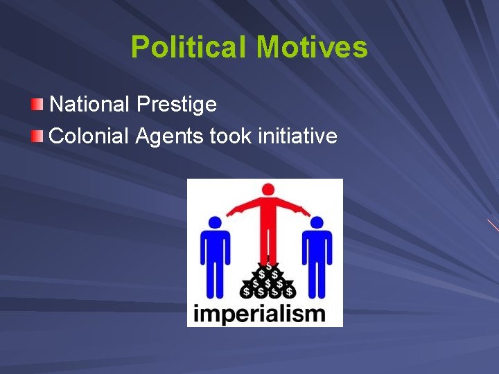Political Motives National Prestige Colonial Agents took initiative 