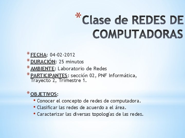 * * FECHA: 04 -02 -2012 * DURACIÓN: 25 minutos * AMBIENTE: Laboratorio de