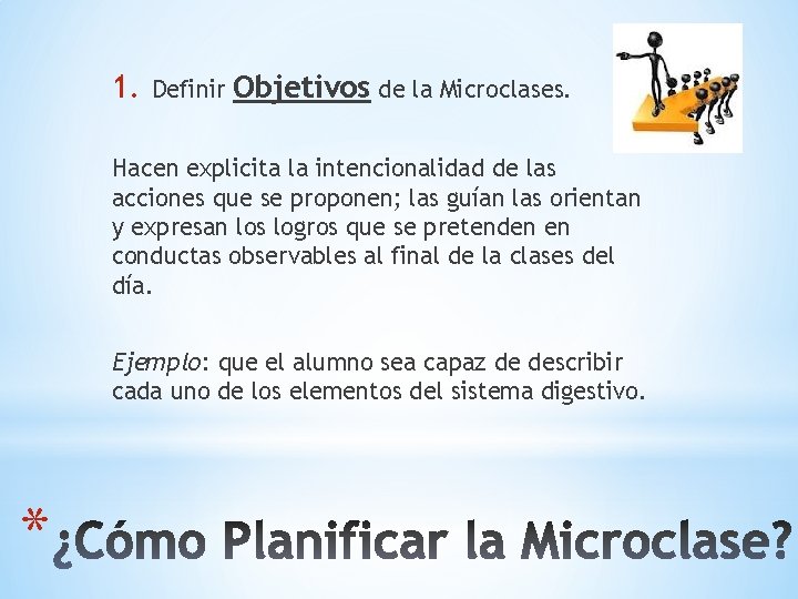 1. Definir Objetivos de la Microclases. Hacen explicita la intencionalidad de las acciones que