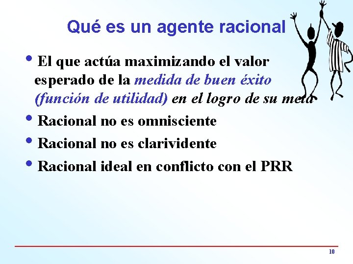 Qué es un agente racional i. El que actúa maximizando el valor esperado de