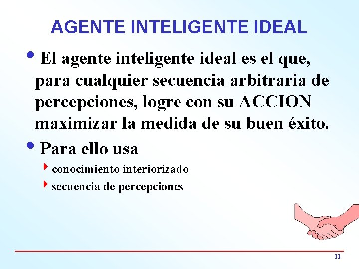 AGENTE INTELIGENTE IDEAL i. El agente inteligente ideal es el que, para cualquier secuencia