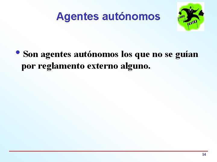 Agentes autónomos i. Son agentes autónomos los que no se guían por reglamento externo