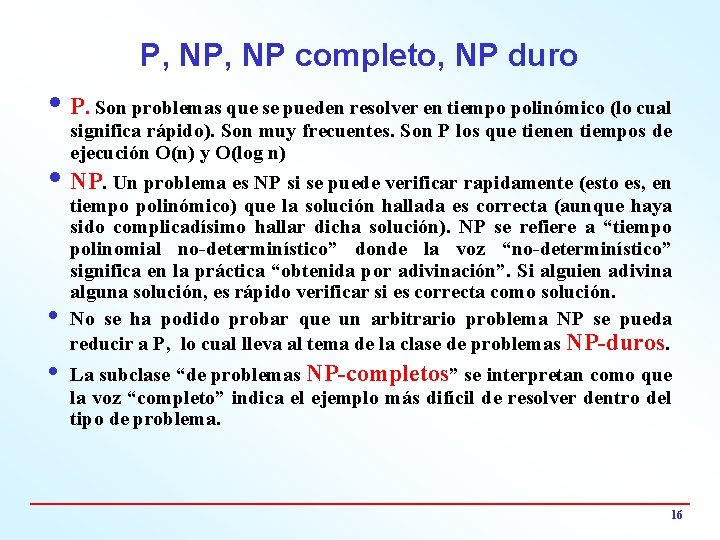 P, NP completo, NP duro i P. Son problemas que se pueden resolver en