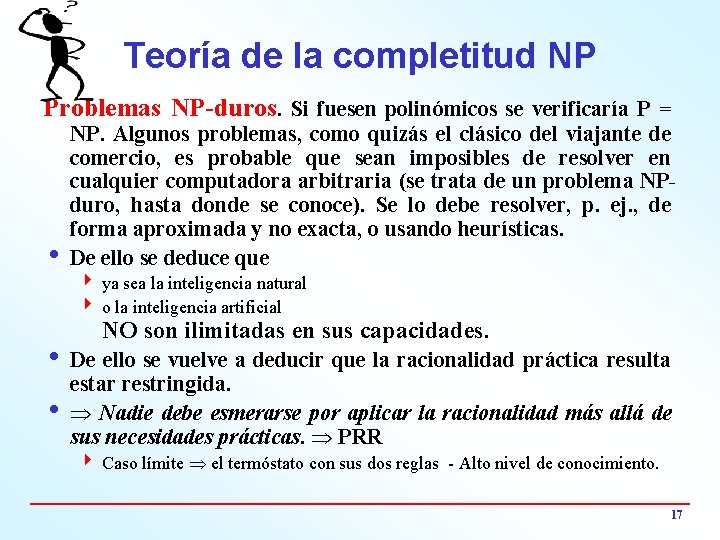 Teoría de la completitud NP Problemas NP-duros. Si fuesen polinómicos se verificaría P =