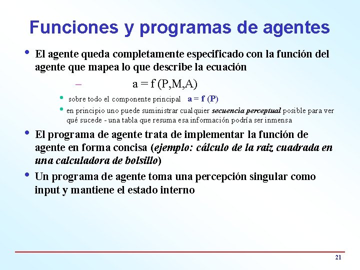 Funciones y programas de agentes i El agente queda completamente especificado con la función