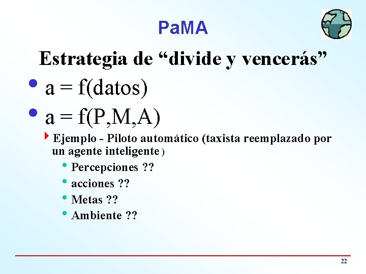 Pa. MA Estrategia de “divide y vencerás” ia = f(datos) ia = f(P, M,