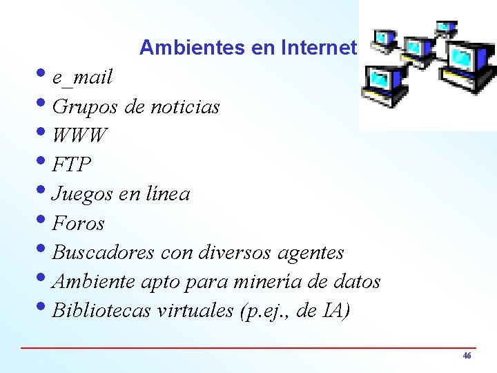 Ambientes en Internet ie_mail i. Grupos de noticias i. WWW i. FTP i. Juegos