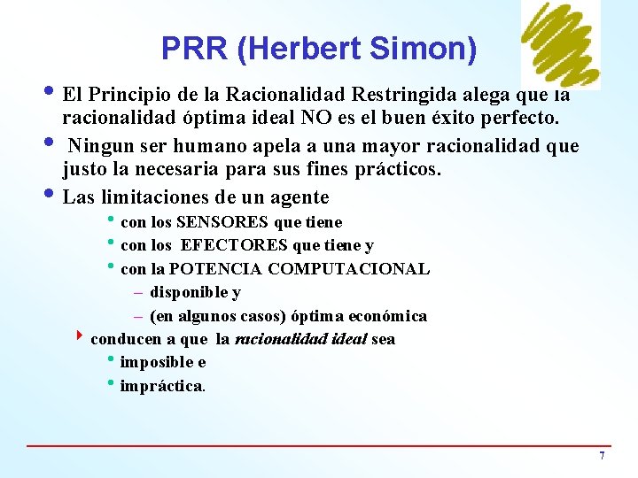 PRR (Herbert Simon) i El Principio de la Racionalidad Restringida alega que la racionalidad