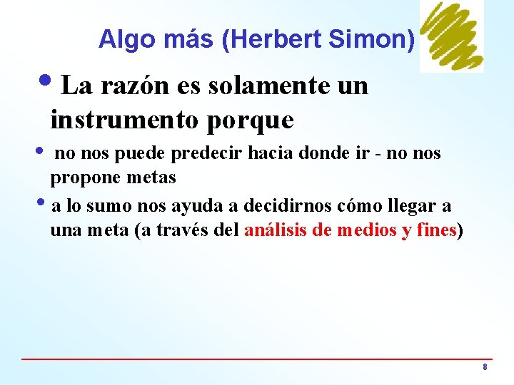 Algo más (Herbert Simon) i. La razón es solamente un instrumento porque i no