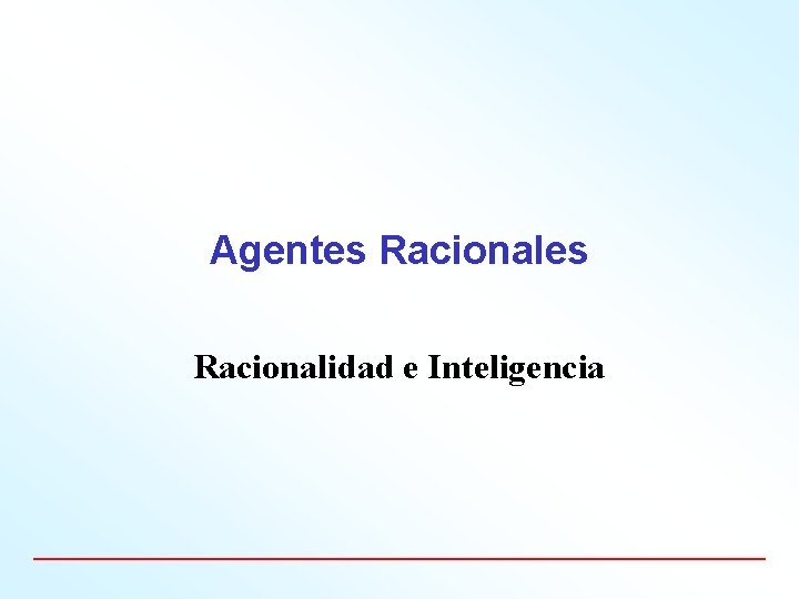 Agentes Racionalidad e Inteligencia 