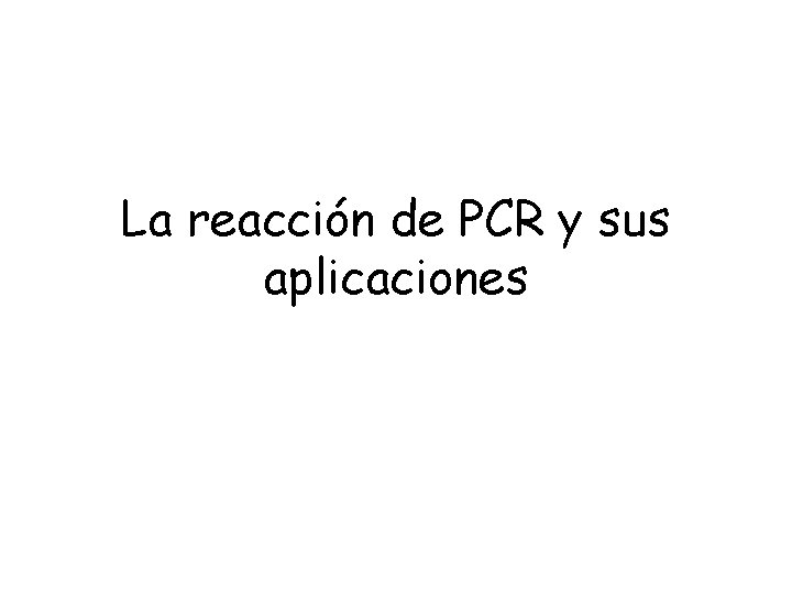 La reacción de PCR y sus aplicaciones 