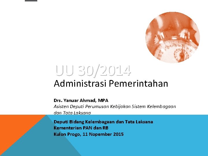 UU 30/2014 Administrasi Pemerintahan Drs. Yanuar Ahmad, MPA Asisten Deputi Perumusan Kebijakan Sistem Kelembagaan