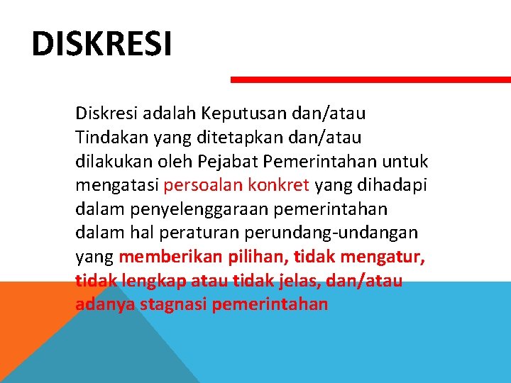 DISKRESI Diskresi adalah Keputusan dan/atau Tindakan yang ditetapkan dan/atau dilakukan oleh Pejabat Pemerintahan untuk