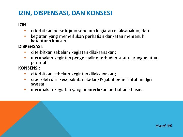 IZIN, DISPENSASI, DAN KONSESI IZIN: • diterbitkan persetujuan sebelum kegiatan dilaksanakan; dan • kegiatan