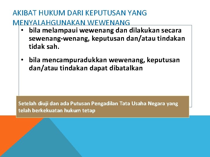AKIBAT HUKUM DARI KEPUTUSAN YANG MENYALAHGUNAKAN WEWENANG • bila melampaui wewenang dan dilakukan secara