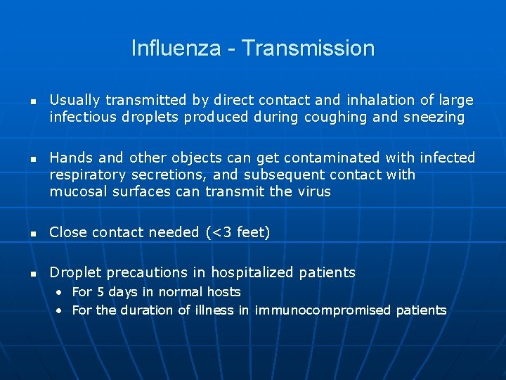 Influenza - Transmission n n Usually transmitted by direct contact and inhalation of large