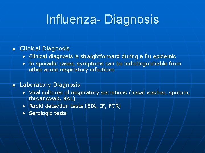 Influenza- Diagnosis n Clinical Diagnosis • Clinical diagnosis is straightforward during a flu epidemic