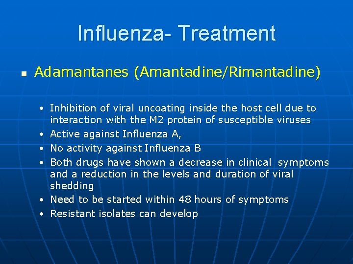 Influenza- Treatment n Adamantanes (Amantadine/Rimantadine) • Inhibition of viral uncoating inside the host cell
