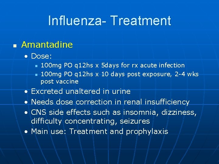 Influenza- Treatment n Amantadine • Dose: n n • • • 100 mg PO