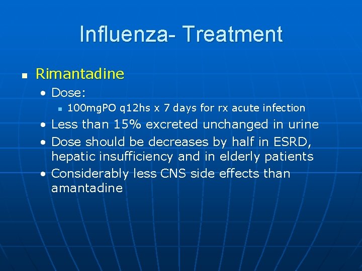 Influenza- Treatment n Rimantadine • Dose: n 100 mg. PO q 12 hs x