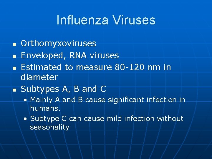 Influenza Viruses n n Orthomyxoviruses Enveloped, RNA viruses Estimated to measure 80 -120 nm