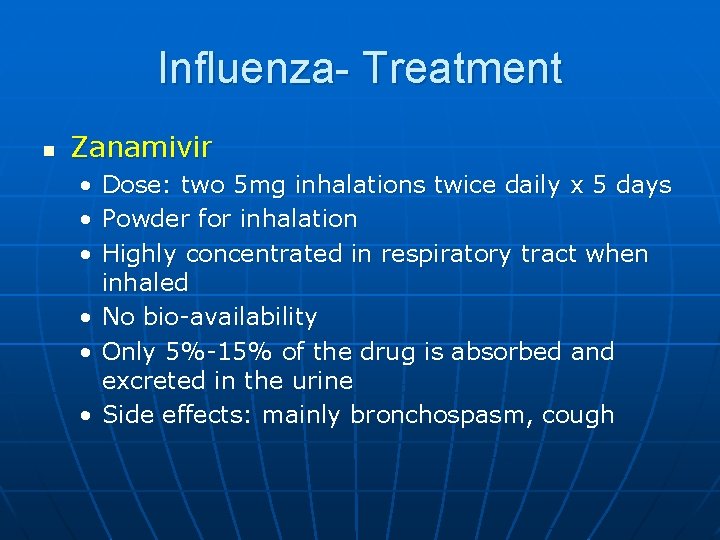 Influenza- Treatment n Zanamivir • • • Dose: two 5 mg inhalations twice daily