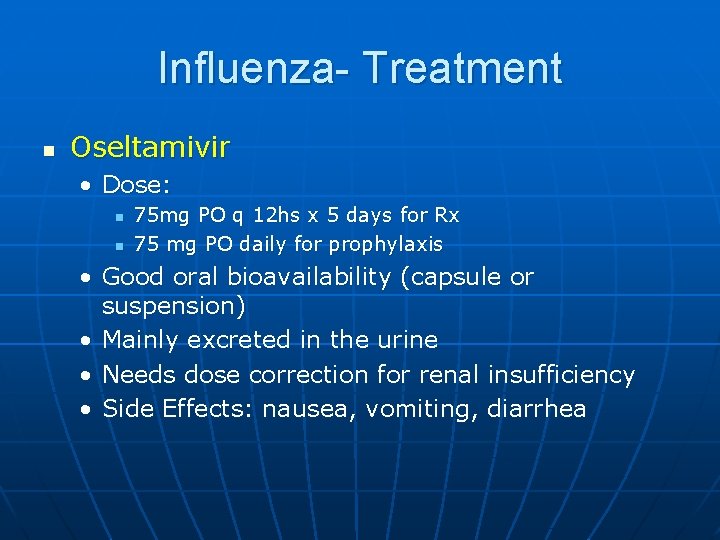 Influenza- Treatment n Oseltamivir • Dose: n n 75 mg PO q 12 hs