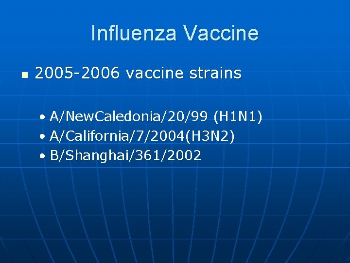 Influenza Vaccine n 2005 -2006 vaccine strains • A/New. Caledonia/20/99 (H 1 N 1)