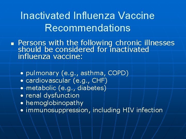 Inactivated Influenza Vaccine Recommendations n Persons with the following chronic illnesses should be considered